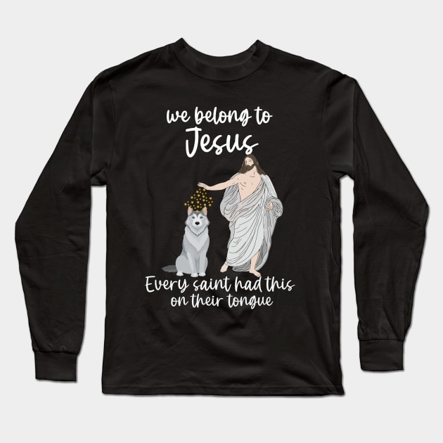 we belong to Jesus Every saint has this on their tongue Long Sleeve T-Shirt by AURORA101